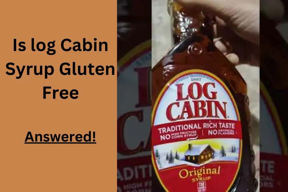 Is log Cabin Syrup Gluten Free? [2023] Answered!