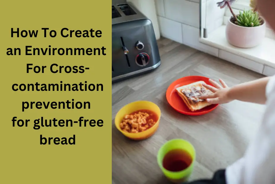 How To Create Envirement For Cross-contamination prevention for gluten-free bread
