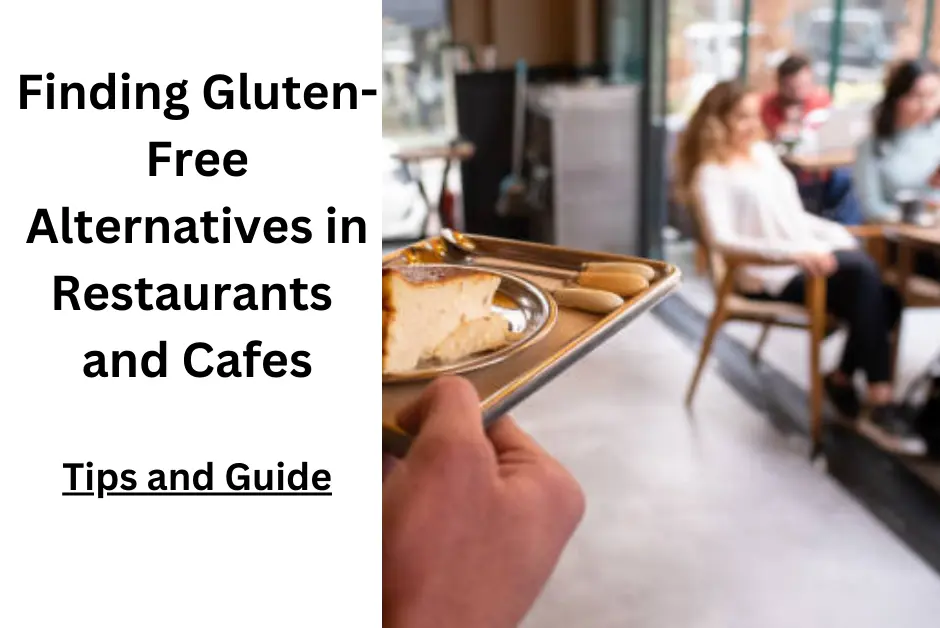 Finding Gluten-Free Alternatives in Restaurants and Cafes (Dining Out)